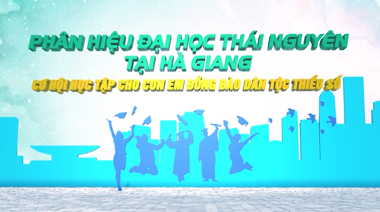 Phân hiệu Đại học Thái Nguyên tại Hà Giang - Cơ hội học tập cho con em đồng bào dân tộc thiểu số - Ngày 13/3/2023