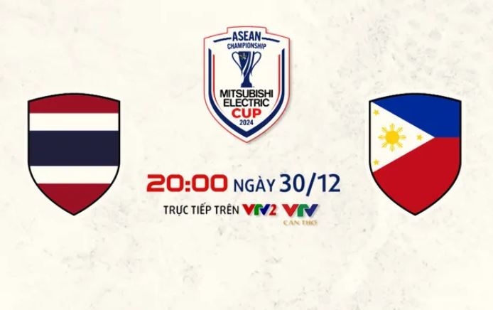 Bán kết lượt về Asean Cup | Thái Lan - Philippines | 20h00 ngày 30/12 trên VTV2, VTV Cần Thơ