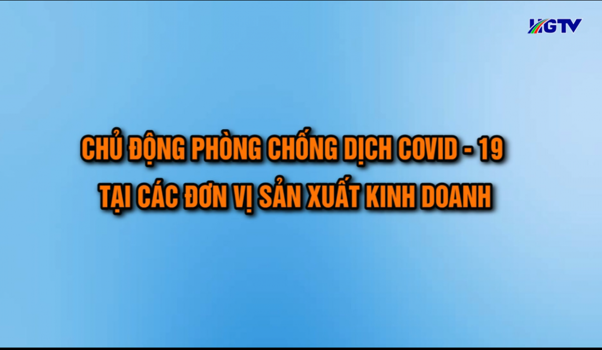 Chủ động phòng chống dịch bệnh trong các đơn vị sản xuất, kinh doanh - Ngày 6/7/2021