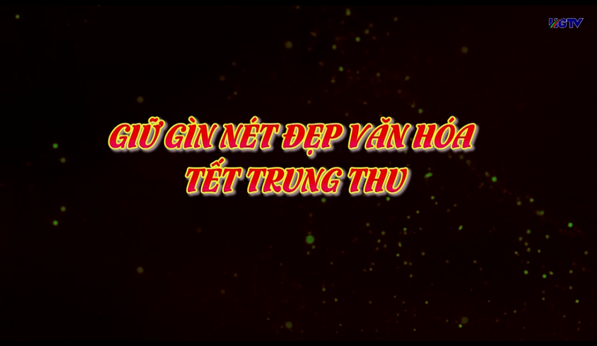 Giữ gìn nét đẹp văn hóa tết Trung thu - Ngày 10/9/2022